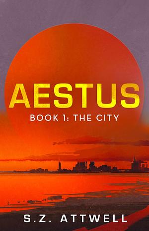 Aestus: Book 1: The City by S.Z. Attwell