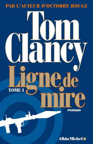 Ligne de Mire part 1 by Tom Clancy, Tom Clancy, Mark Greaney