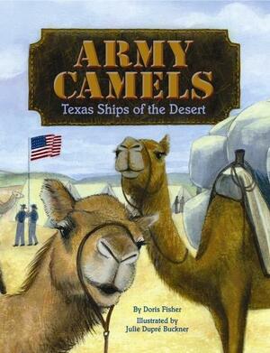 Army Camels: Texas Ships of the Desert by Doris Fisher, Julie Buckner