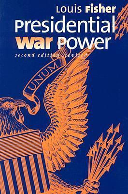 Presidential War Power: Second Edition, Revised by Louis Fisher, Louis Fisher