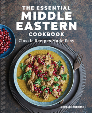 The Essential Middle Eastern Cookbook: Classic Recipes Made Easy by Michelle Anderson