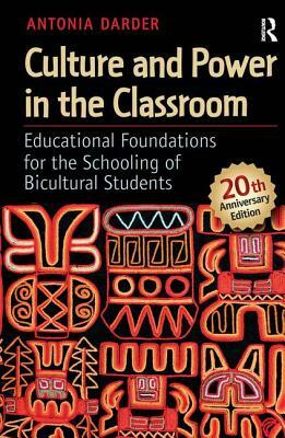 Culture and Power in the Classroom: Educational Foundations for the Schooling of Bicultural Students by Antonia Darder