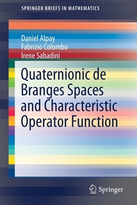 Quaternionic de Branges Spaces and Characteristic Operator Function by Irene Sabadini, Fabrizio Colombo, Daniel Alpay