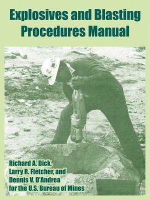 Explosives and Blasting Procedures Manual by U. S. Bureau of Mines, Richard A. Dick, Larry R. Fletcher