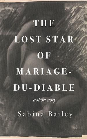 The Lost Star of Mariage-du-Diable by Sabina Bailey