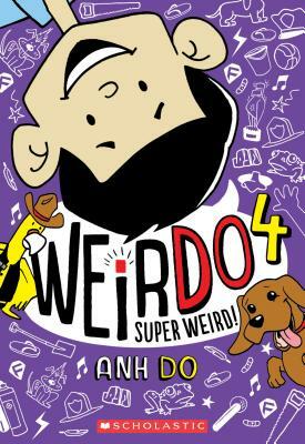 Super Weird! (Weirdo #4), Volume 4 by Anh Do