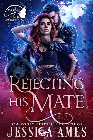 Rejecting his Mate (The Wolves of Black Mountain Book 2) by Jessica Ames