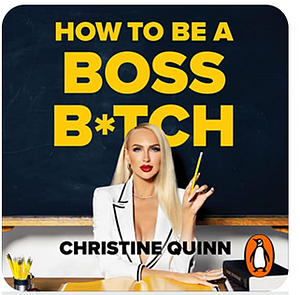 How to Be a Boss B*tch by Christine Quinn