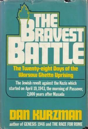 The Bravest Battle: The Twenty-eight Days of the Warsaw Ghetto Uprising by Dan Kurzman