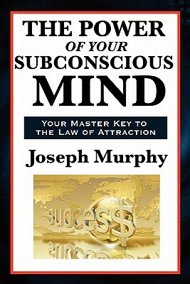 The Power of Your Subconscious Mind by Joseph Murphy