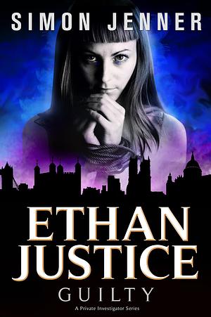 Ethan Justice: Guilty by Simon Jenner, Simon Jenner