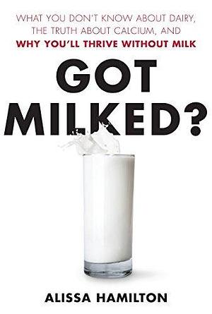 Got Milked? by Alissa Hamilton, Alissa Hamilton