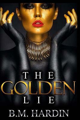 The Golden Lie by B.M. Hardin