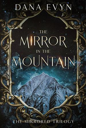 The Mirror in the Mountain by Dana Evyn