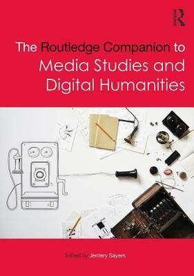 The Routledge Companion to Media Studies and Digital Humanities by 