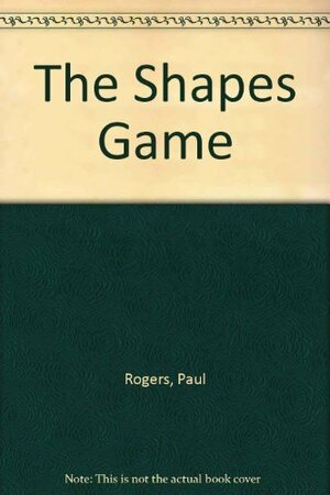 The Shapes Game by Paul Rogers