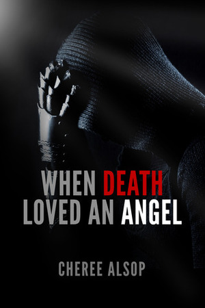 When Death Loved an Angel by Cheree Alsop