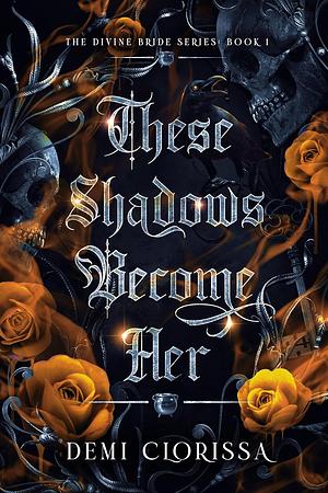 These Shadows Become Her by Demi Clorissa