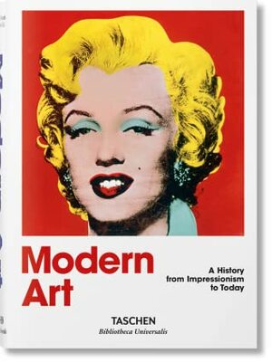 Modern Art - A History From Impressionism to Today by Hans Werner Holzwarth, Laszlo Taschen