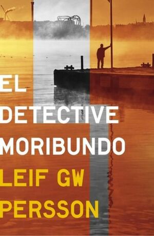 El detective moribundo by Leif G.W. Persson