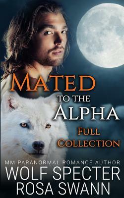 Mated to the Alpha [Full collection] by Wolf Specter, Rosa Swann