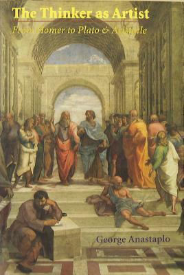 The Thinker as Artist: From Homer to Plato and Aristotle by George Anastaplo