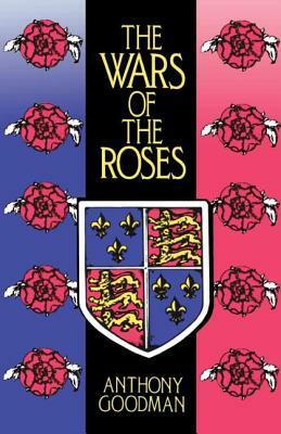 The Wars of the Roses by Anthony Goodman