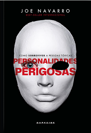 Personalidades Perigosas by Joe Navarro, Toni Sciarra Poynter