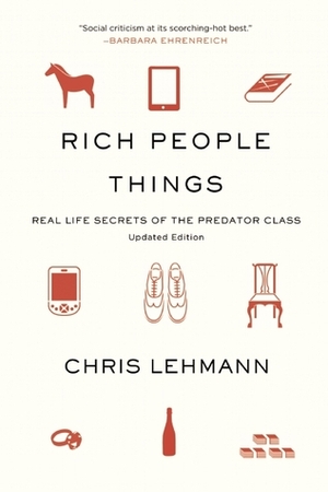 Rich People Things: Real-Life Secrets of the Predator Class by Chris Lehmann