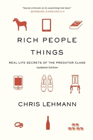 Rich People Things: Real-Life Secrets of the Predator Class by Chris Lehmann