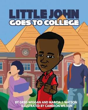 Little John goes to College by Marcia J. Watson, Greg Wiggan