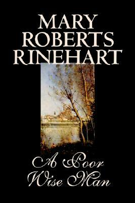 A Poor Wise Man by Mary Roberts Rinehart, Fiction, Classics by Mary Roberts Rinehart