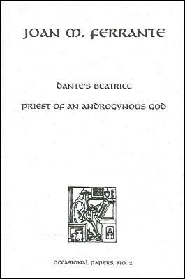 Dante's Beatrice: Priest of an Androgynous God: Bernardo Lecture Series, No. 2 by Joan M. Ferrante
