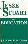 Jesse Stuart on Education by Jesse Stuart