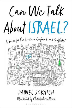 Can We Talk About Israel?: A Guide for the Curious, Confused, and Conflicted by Christopher Noxon, Daniel Sokatch, Daniel Sokatch