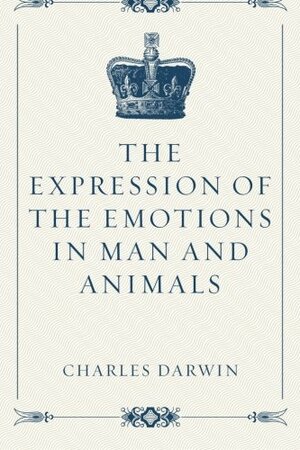 The Expression Of Emotions In Man And Animals by Charles Darwin