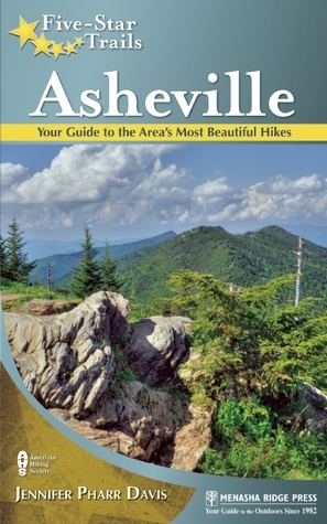 Five-Star Trails: Asheville: Your Guide to the Area's Most Beautiful Hikes by Jennifer Pharr Davis