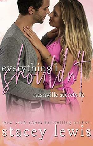 Everything I Shouldn't by Stacey Lewis