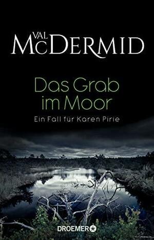 Das Grab im Moor by Val McDermid, Val McDermid