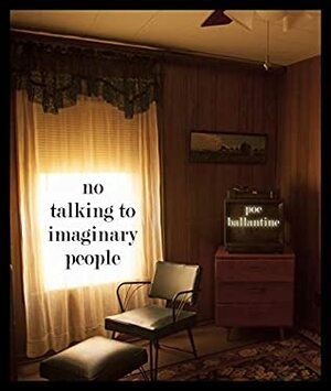 No Talking to Imaginary People by Poe Ballantine