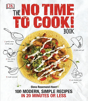 The No Time to Cook! Book: 100 Modern, Simple Recipes in 20 Minutes or Less by Elena Rosemond-Hoerr