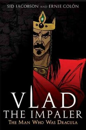 Vlad the Impaler: the Man Who Was Dracula by Ernie Colón, Sid Jacobson