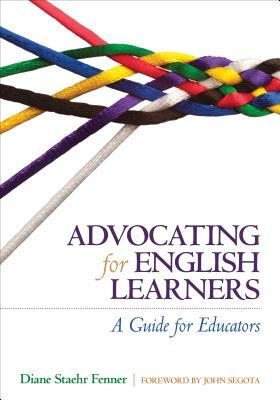 Advocating for English Learners: A Guide for Educators by Diane Staehr Fenner