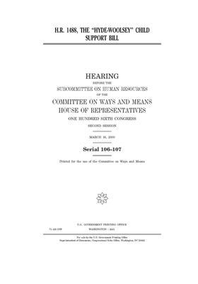 H.R. 1488, the "Hyde-Woolsey" Child Support Bill by Committee on Ways and Means (house), United States House of Representatives, United State Congress