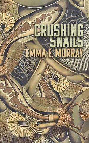 Crushing Snails  by Emma E. Murray