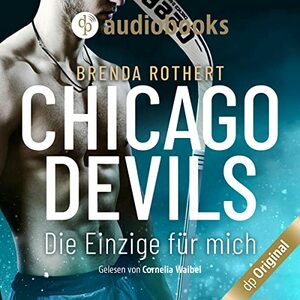 Chicago Devils - Die Einzige für mich by Brenda Rothert