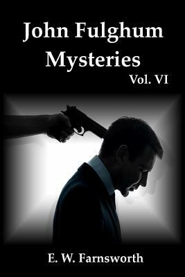 John Fulghum Mysteries: Vol. VI by E. W. Farnsworth