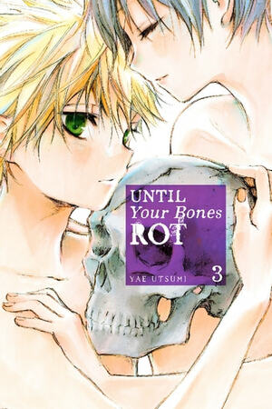 Until Your Bones Rot Vol. 3 by Yae Utsumi