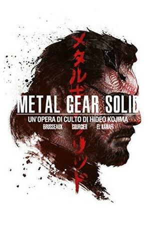 Metal Gear Solid - Un'opera di culto di Hideo Kojima by Mehdi El Kanafi, Nicolas Courcier, Denis Brusseaux