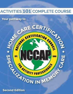 Activities 101 Complete: Pathway to Home Care Certification by Dawn Worsley, Scott Silknitter, Cindy Bradshaw